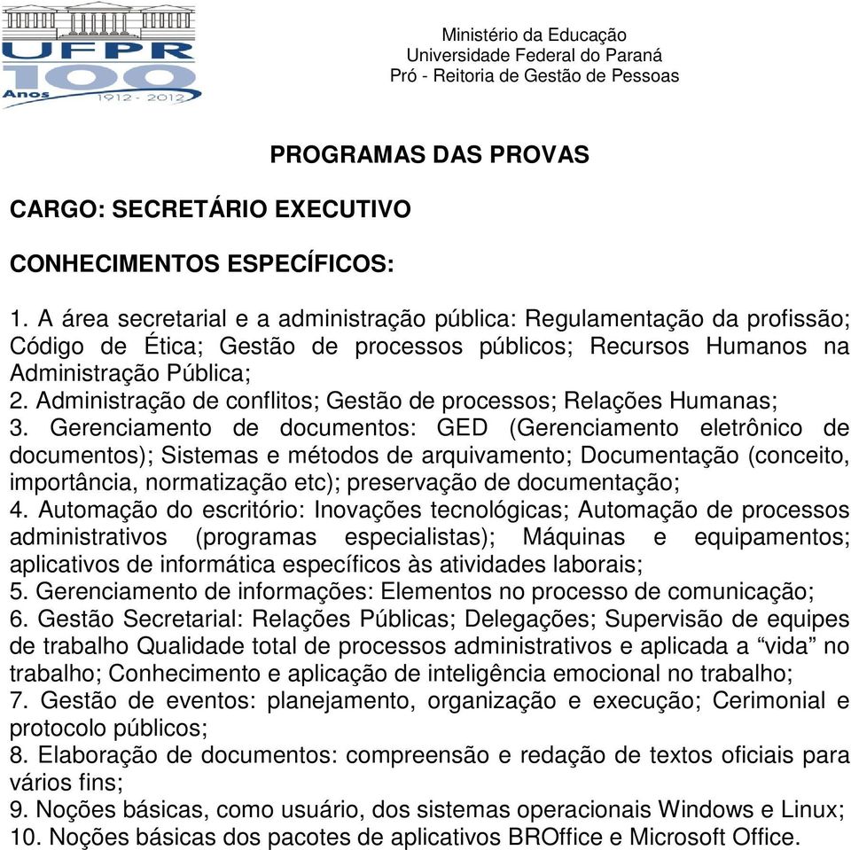 Gerenciamento de documentos: GED (Gerenciamento eletrônico de documentos); Sistemas e métodos de arquivamento; Documentação (conceito, importância, normatização etc); preservação de documentação; 4.