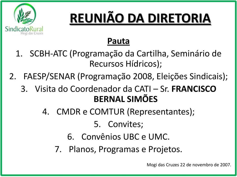 FAESP/SENAR (Programação 2008, Eleições Sindicais); 3. Visita do Coordenador da CATI Sr.