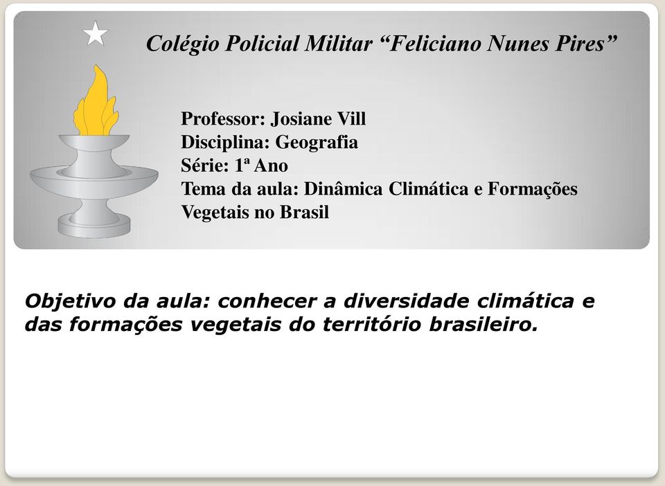 Climática e Formações Vegetais no Brasil Objetivo da aula: conhecer