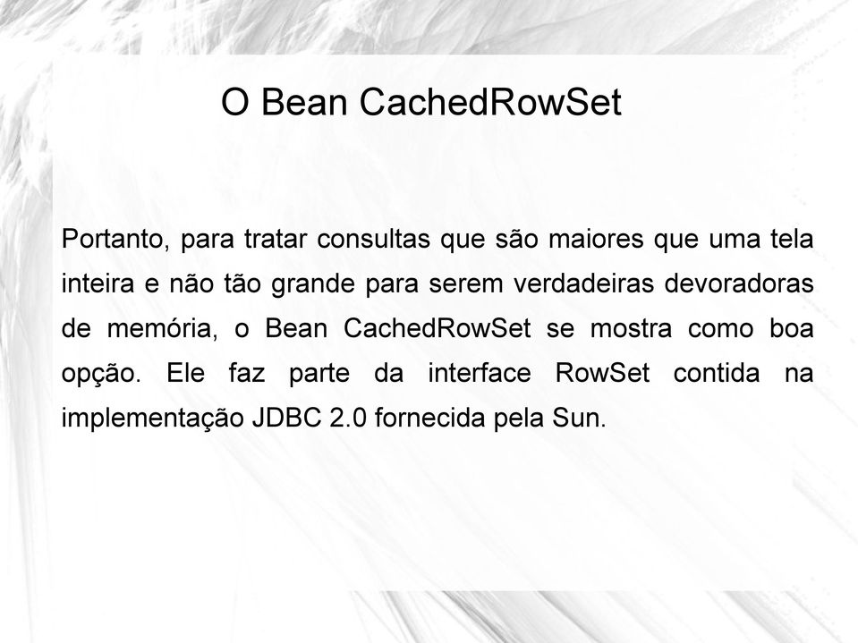 memória, o Bean CachedRowSet se mostra como boa opção.