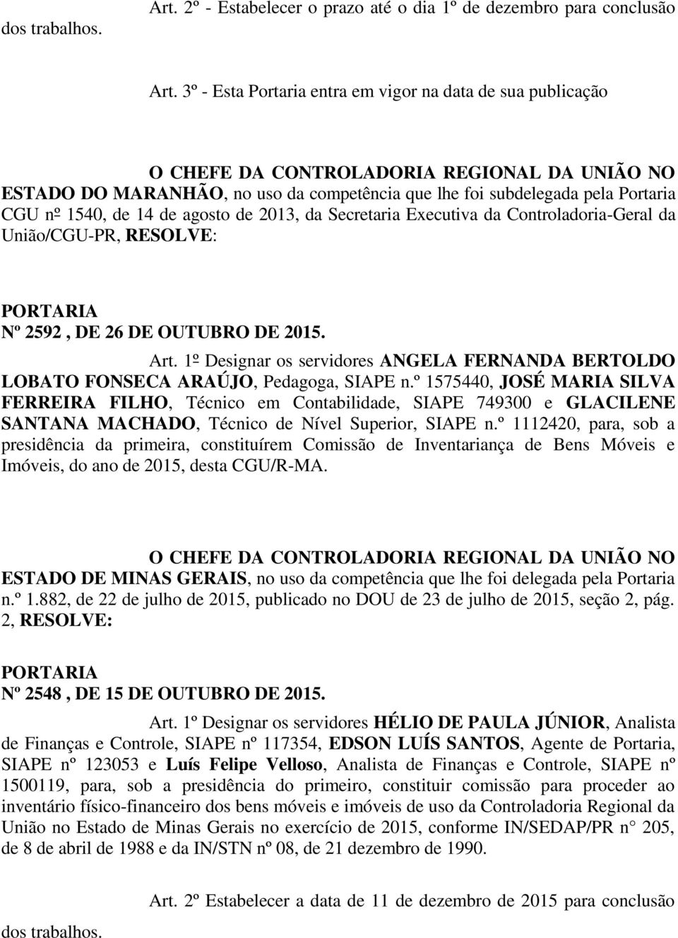 de 14 de agosto de 2013, da Secretaria Executiva da Controladoria-Geral da União/CGU-PR, RESOLVE: Nº 2592, DE 26 DE OUTUBRO DE 2015. Art.