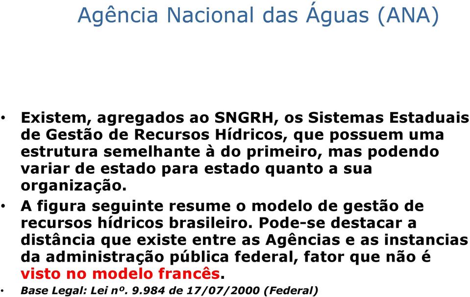 A figura seguinte resume o modelo de gestão de recursos hídricos brasileiro.
