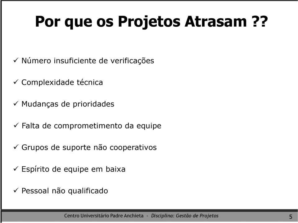 Mudanças de prioridades Falta de comprometimento da equipe