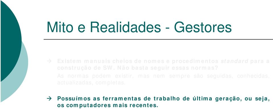 Possuímos as ferramentas de trabalho de última geração, ou seja, os computadores mais recentes. Não basta os melhores computadores para o desenvolvimento de SW com qualidade.