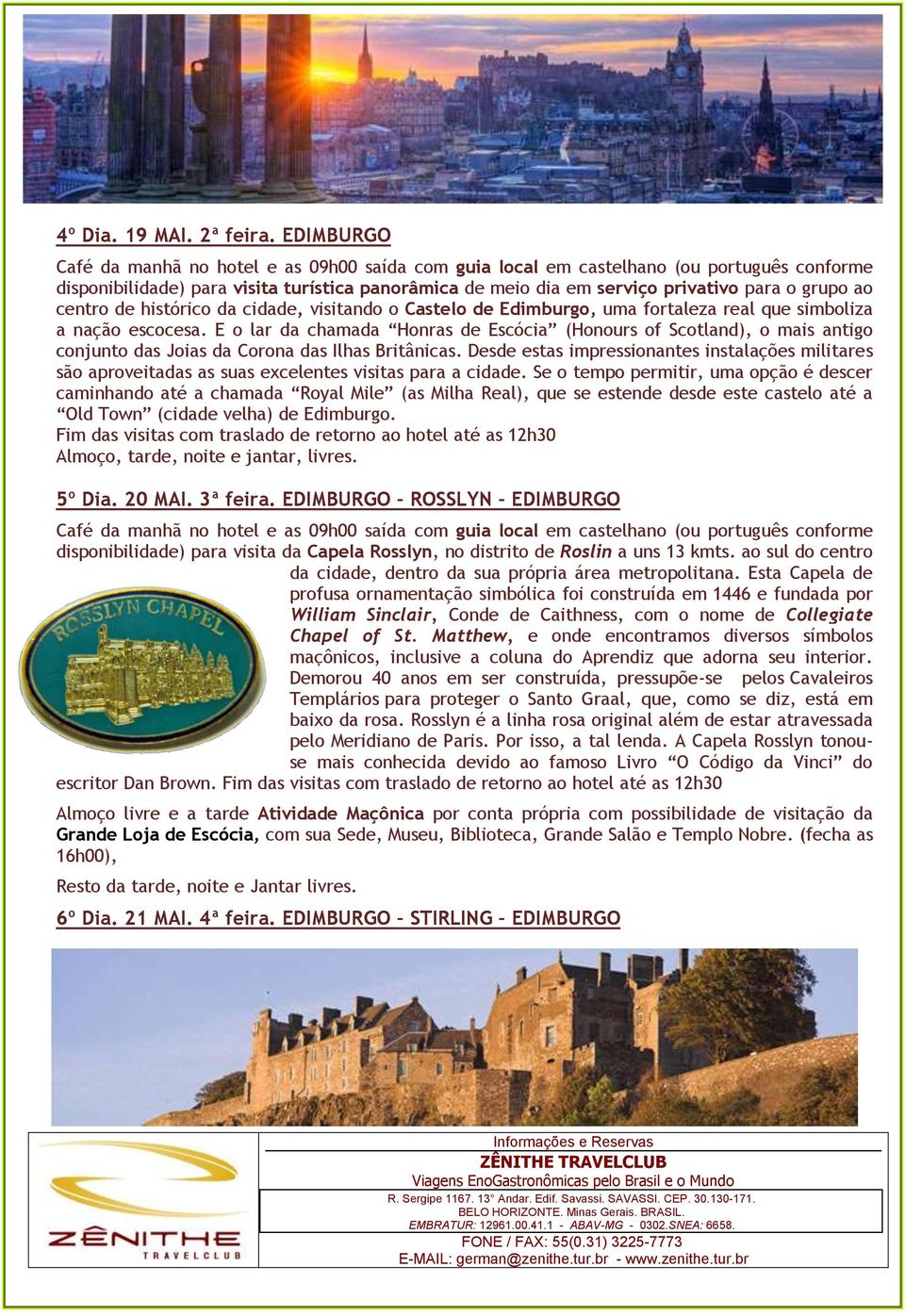 históric da cidade, visitand Castel de Edimburg, uma frtaleza real que simbliza a naçã esccesa.