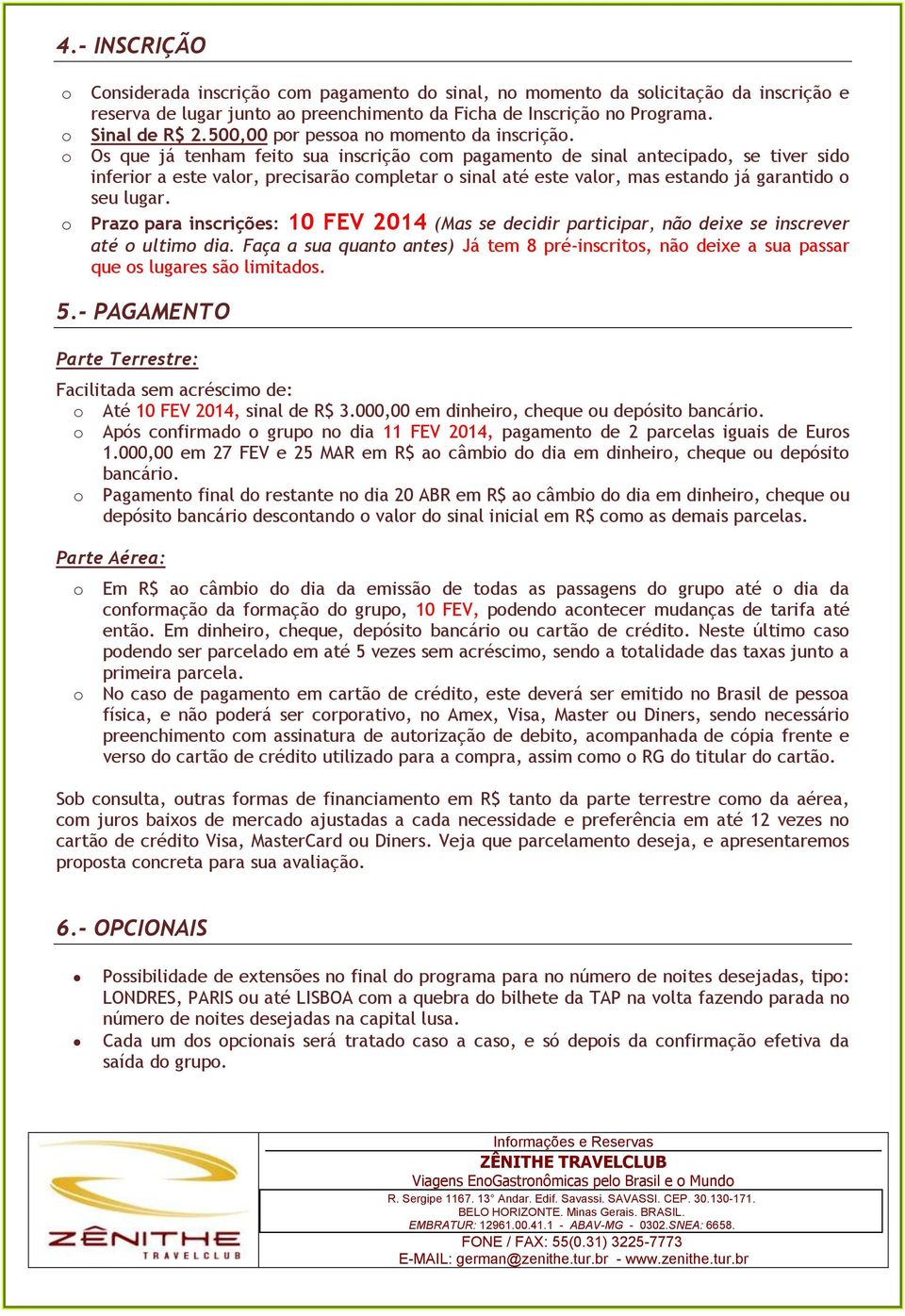 Os que já tenham feit sua inscriçã cm pagament de sinal antecipad, se tiver sid inferir a este valr, precisarã cmpletar sinal até este valr, mas estand já garantid seu lugar.