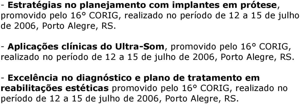 - Aplicações clínicas do Ultra-Som, promovido pelo 16 CORIG, realizado no período de 12 a  - Excelência no