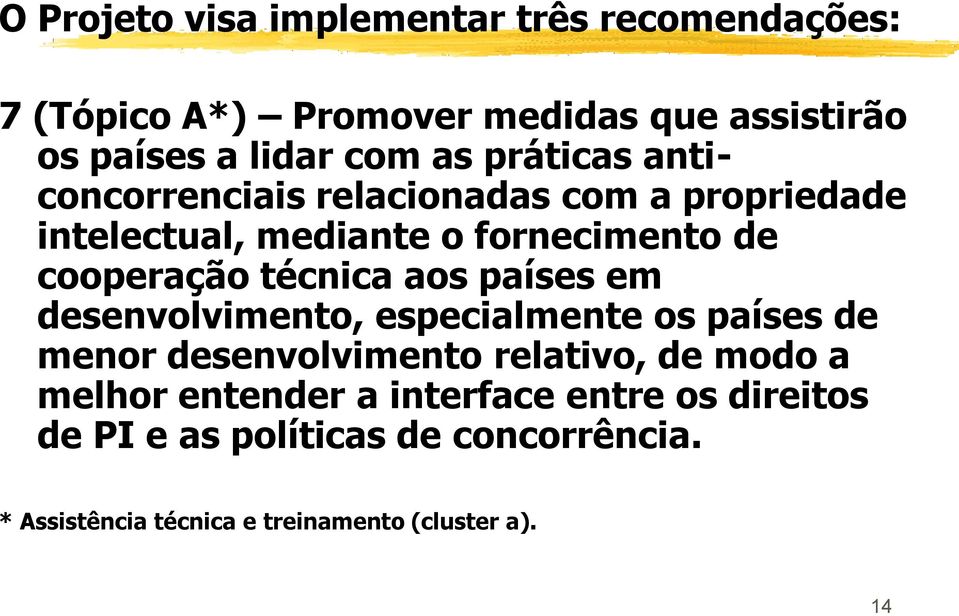 aos países em desenvolvimento, especialmente os países de menor desenvolvimento relativo, de modo a melhor entender a