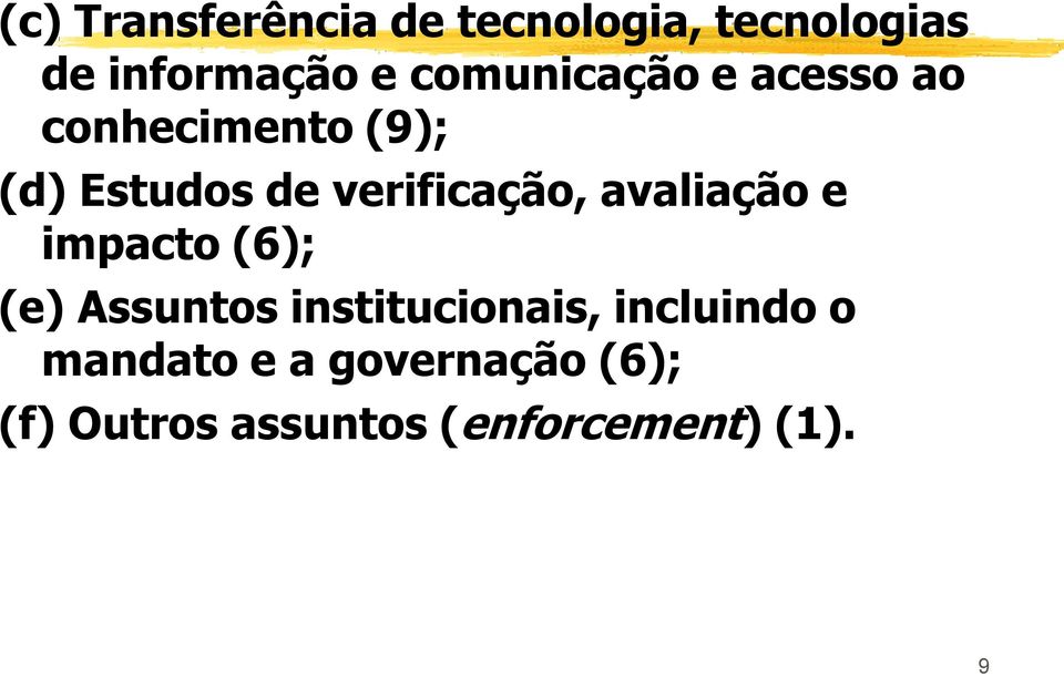 verificação, avaliação e impacto (6); (e) Assuntos institucionais,