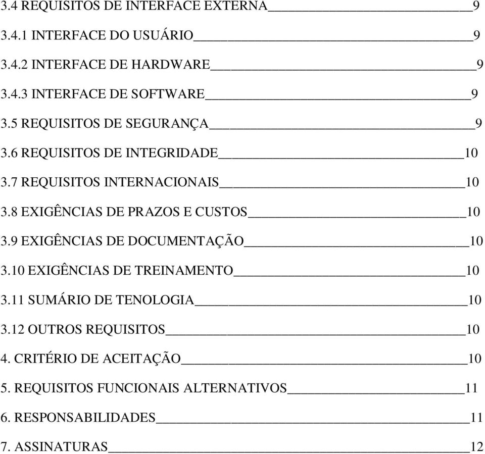 8 EXIGÊNCIAS DE PRAZOS E CUSTOS 10 3.9 EXIGÊNCIAS DE DOCUMENTAÇÃO 10 3.10 EXIGÊNCIAS DE TREINAMENTO 10 3.