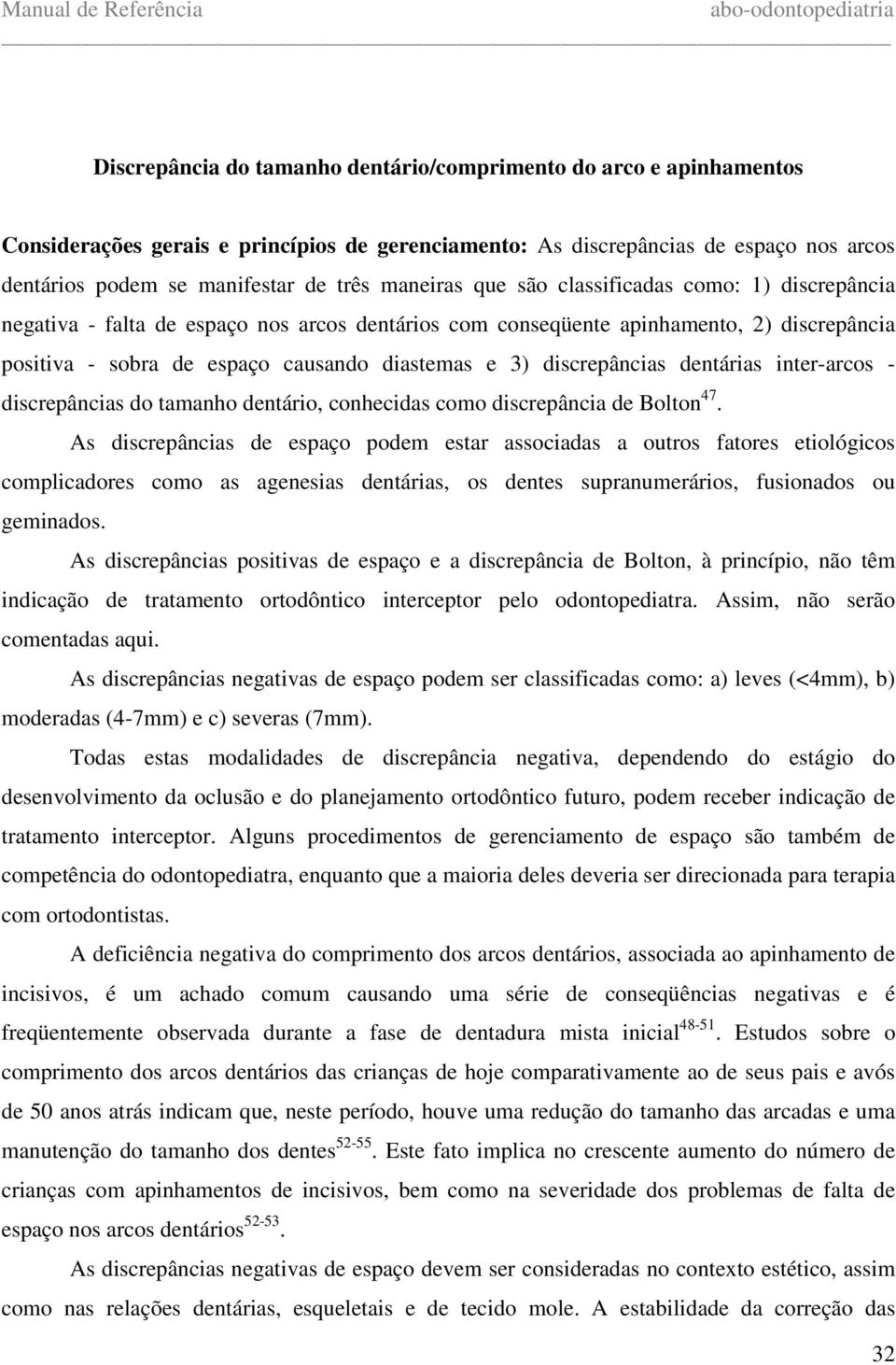 discrepâncias dentárias inter-arcos - discrepâncias do tamanho dentário, conhecidas como discrepância de Bolton 47.