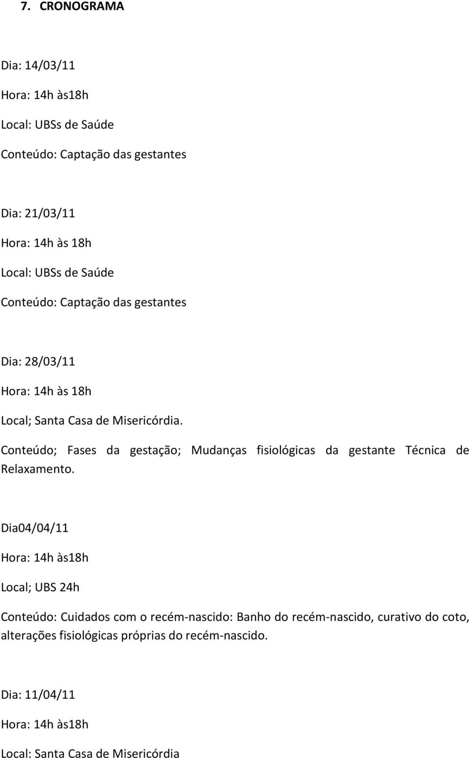 Conteúdo; Fases da gestação; Mudanças fisiológicas da gestante Técnica de Relaxamento.