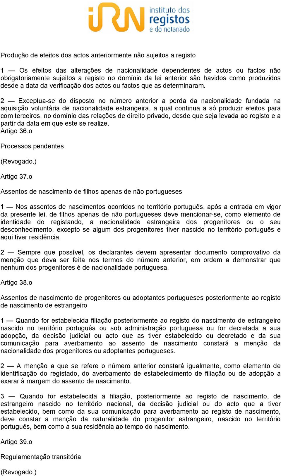 2 Exceptua-se do disposto no número anterior a perda da nacionalidade fundada na aquisição voluntária de nacionalidade estrangeira, a qual continua a só produzir efeitos para com terceiros, no