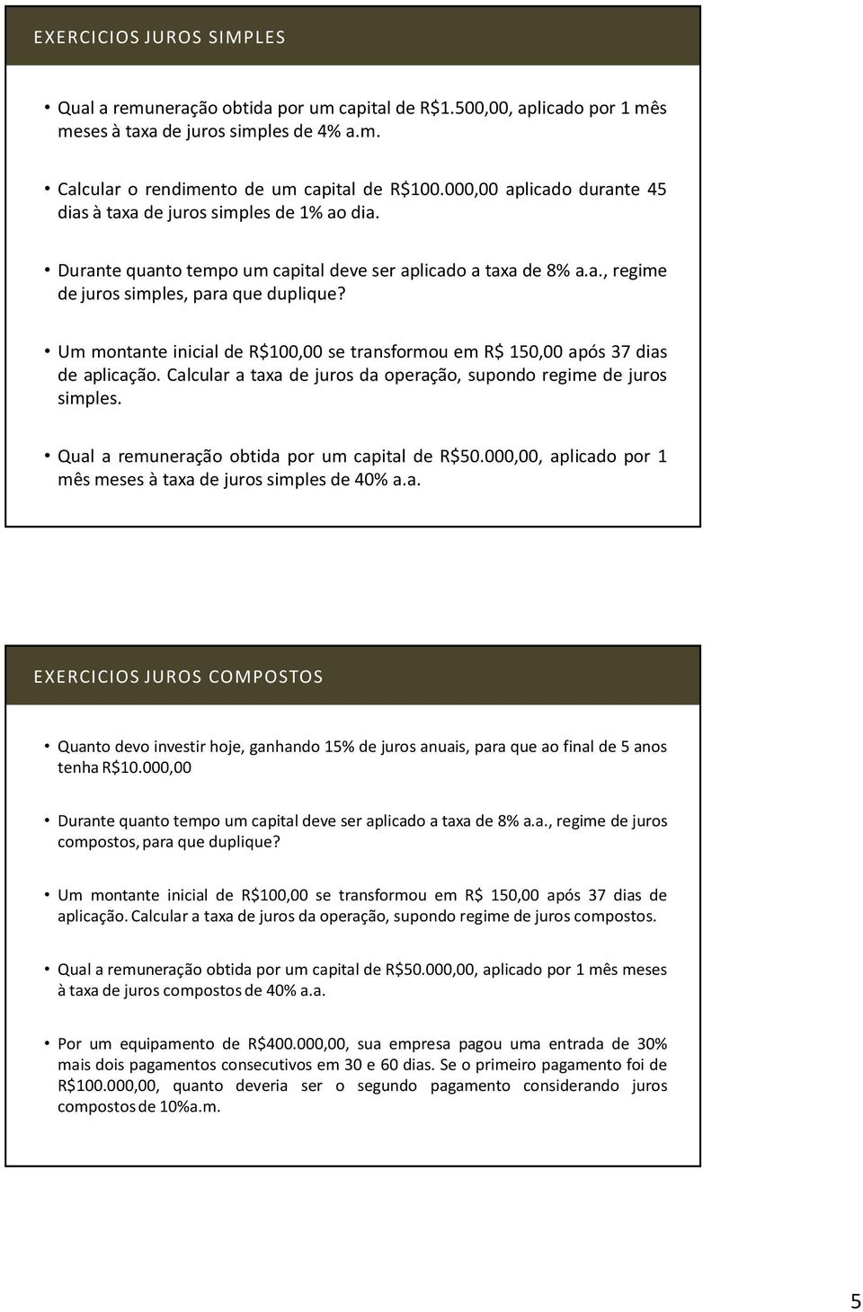 Um montante inicial de R$100,00 se transformou em R$ 150,00 após 37 dias de aplicação. Calcular a taxa de juros da operação, supondo regime de juros simples.