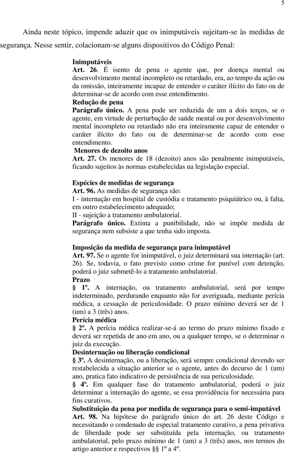 de determinar-se de acordo com esse entendimento. Redução de pena Parágrafo único.