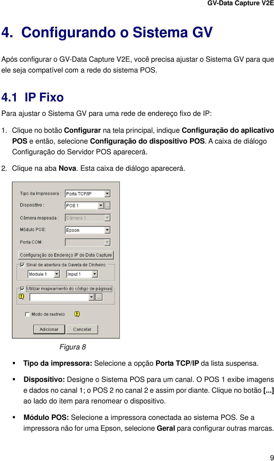 Clique na aba Nova. Esta caixa de diálogo aparecerá. Figura 8 Tipo da impressora: Selecione a opção Porta TCP/IP da lista suspensa. Dispositivo: Designe o Sistema POS para um canal.