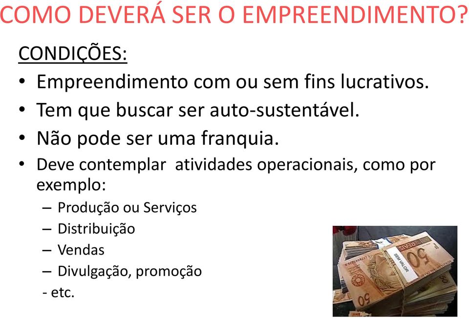 Tem que buscar ser auto-sustentável. Não pode ser uma franquia.