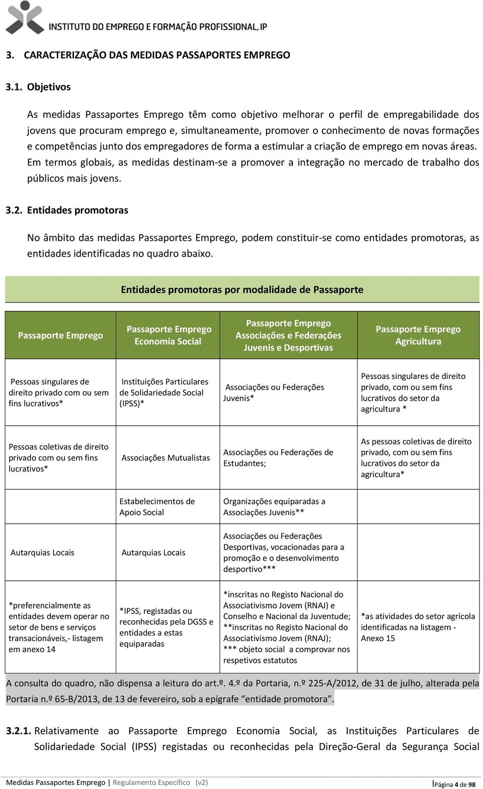 competências junto dos empregadores de forma a estimular a criação de emprego em novas áreas.