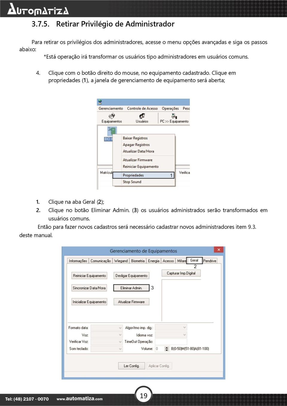 irá transformar os usuários tipo administradores em usuários comuns. 4. Clique com o botão direito do mouse, no equipamento cadastrado.