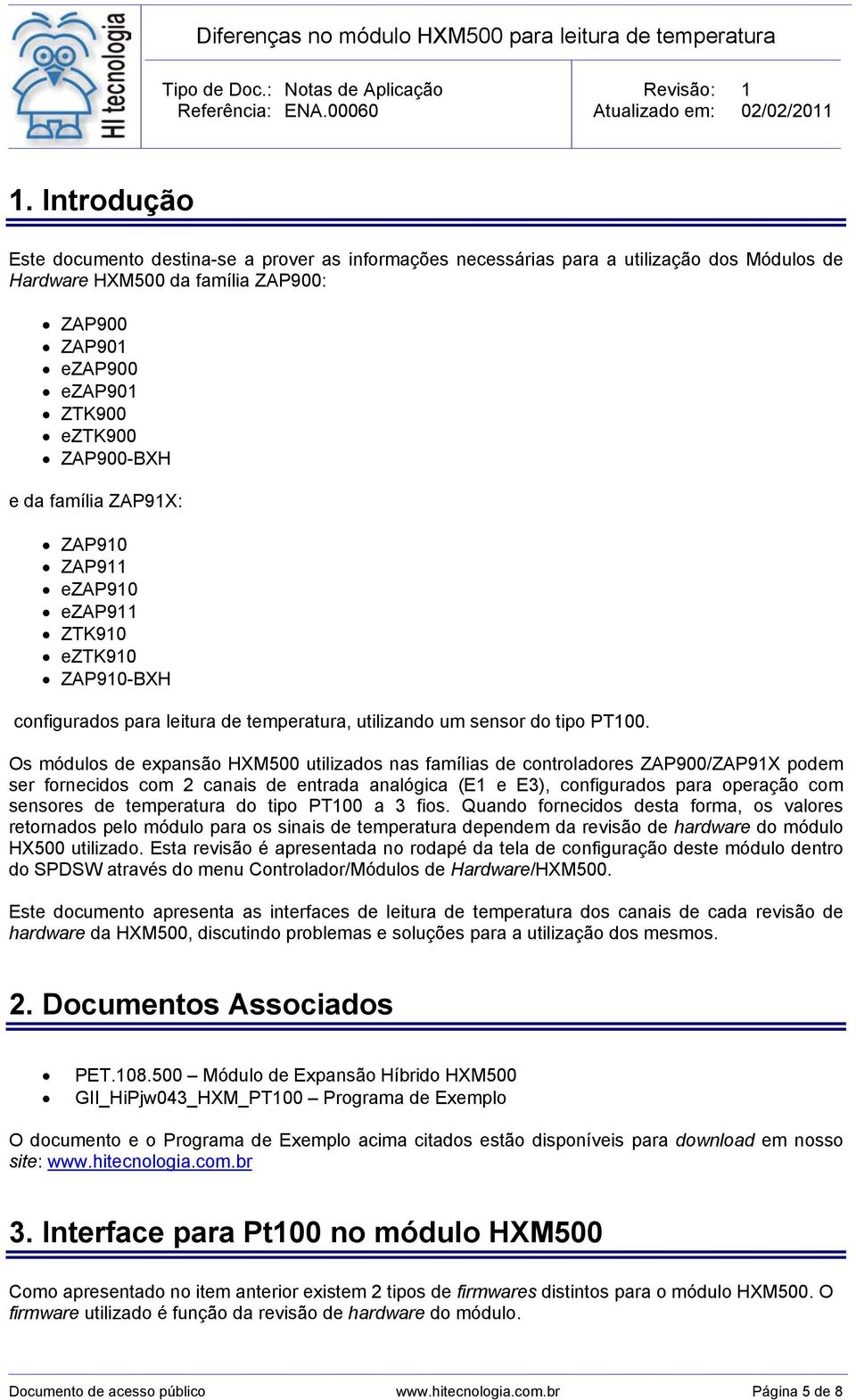 família ZAP91: ZAP910 ZAP911 ezap910 ezap911 ZTK910 eztk910 ZAP910-BH configurados para leitura de temperatura, utilizando um sensor do tipo PT100.