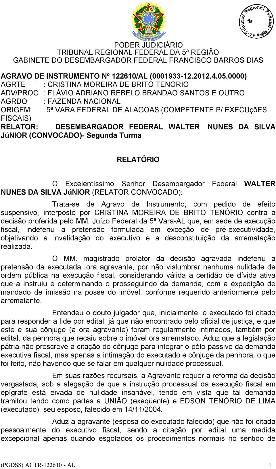 RELATOR: DESEMBARGADOR FEDERAL WALTER NUNES DA SILVA JúNIOR (CONVOCADO)- Segunda Turma RELATÓRIO O Excelentíssimo Senhor Desembargador Federal WALTER NUNES DA SILVA JúNIOR (RELATOR CONVOCADO):