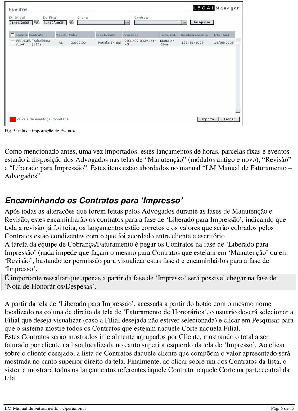 para Impressão. Estes itens estão abordados no manual LM Manual de Faturamento Advogados.