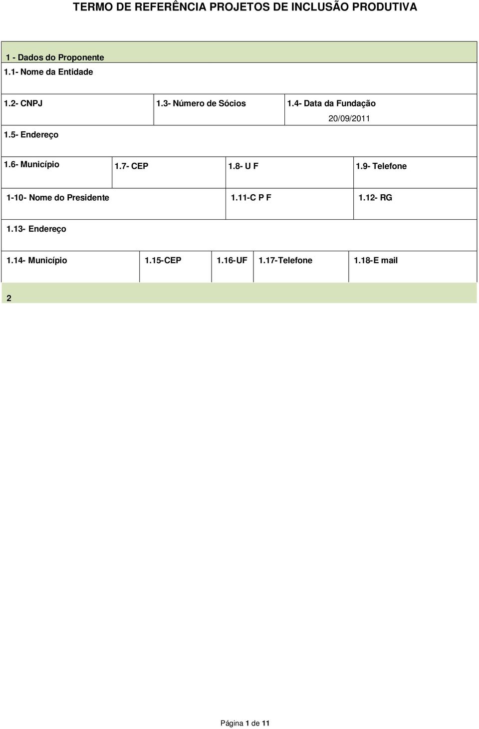 2- Subprojeto 2.3- Nº de fmílis Anexo Anexo 2.4- Vlor Globl 2.5- Vlor Concedente 2.6- Vlor Proponente 2.7- Przo execução Totl ds Inversões 2.8-Município 2.9- Mesorregião 2.10- Gerênci / Escritório 2.