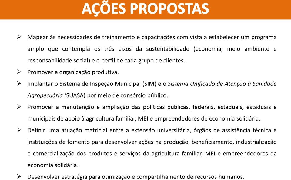 Implantar o Sistema de Inspeção Municipal (SIM) e o Sistema Unificado de Atenção à Sanidade Agropecuária (SUASA) por meio de consórcio público.