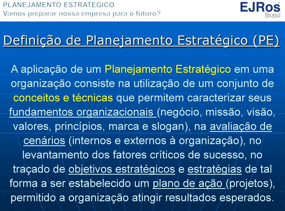 marca e slogan), na avaliação de cenários (internos e externos à organização), no levantamento dos fatores críticos de sucesso, no traçado de