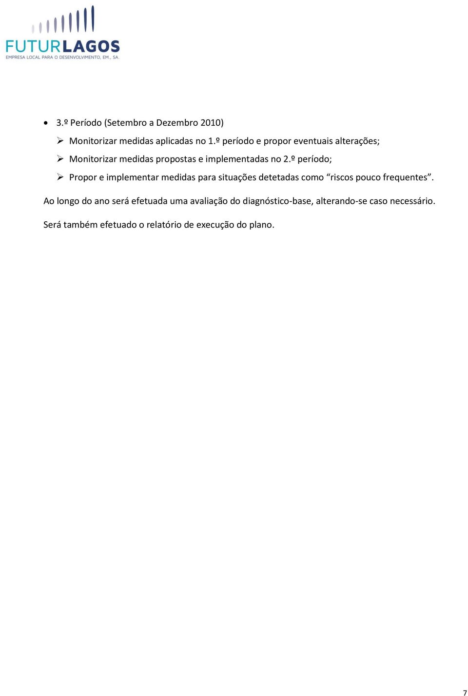 º período; Propor e implementar medidas para situações detetadas como riscos pouco frequentes.