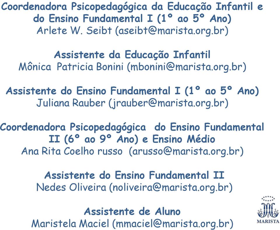 br) Assistente do Ensino Fundamental I (1º ao 5º Ano) Juliana Rauber (jrauber@marista.org.