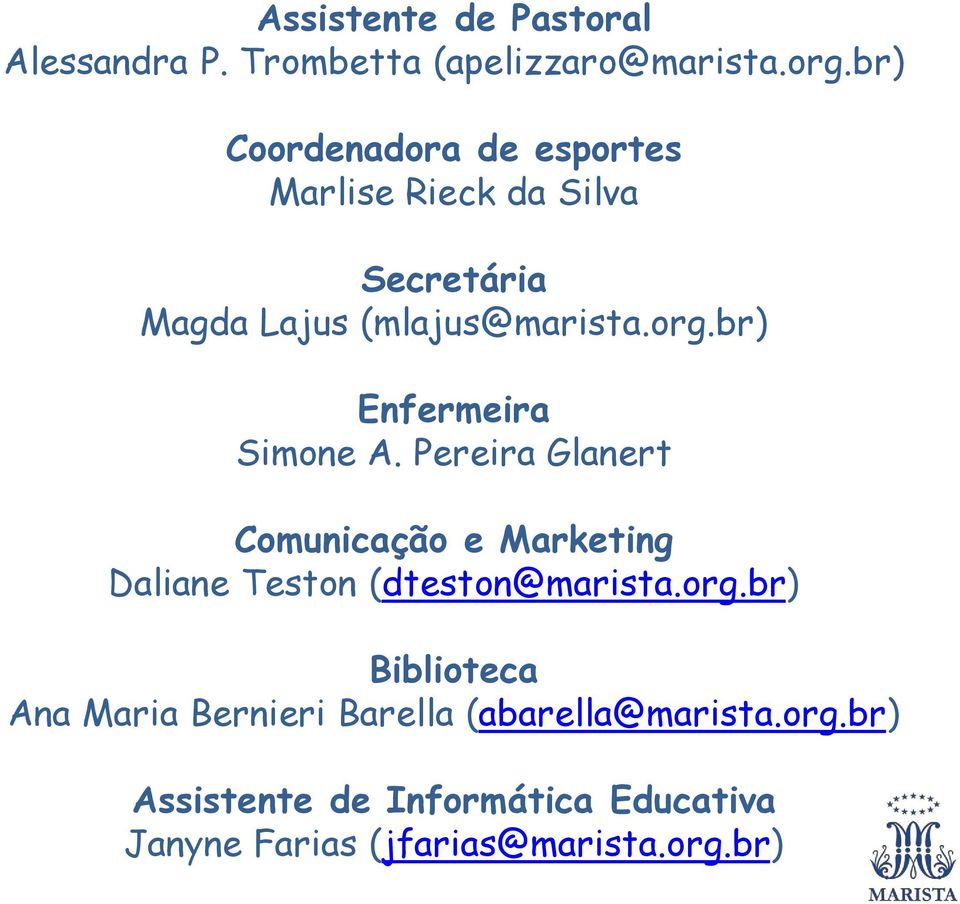 br) Enfermeira Simone A. Pereira Glanert Comunicação e Marketing Daliane Teston (dteston@marista.org.