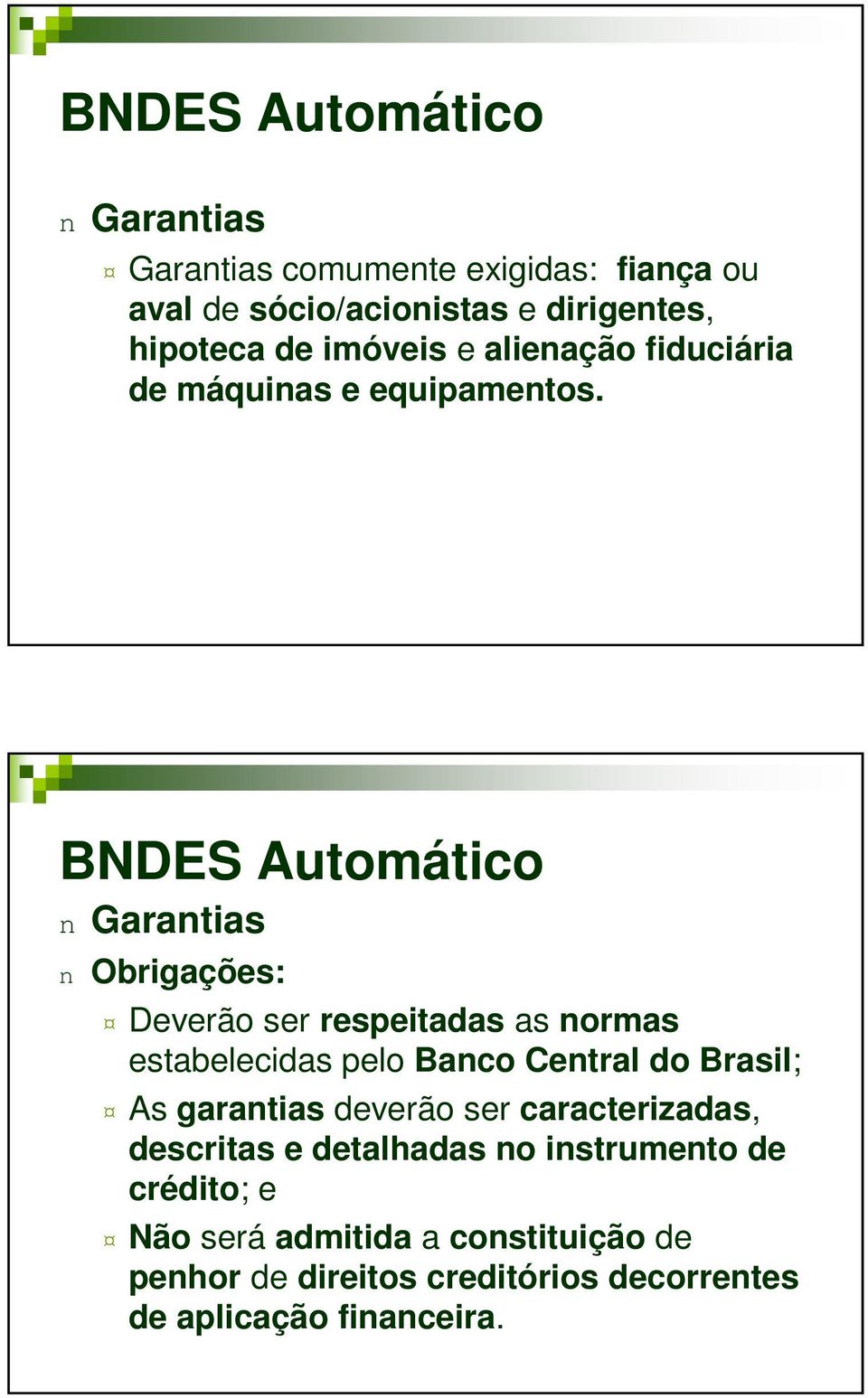 BNDES Automático n Garantias n Obrigações: Deverão ser respeitadas as normas estabelecidas pelo Banco Central do Brasil; As