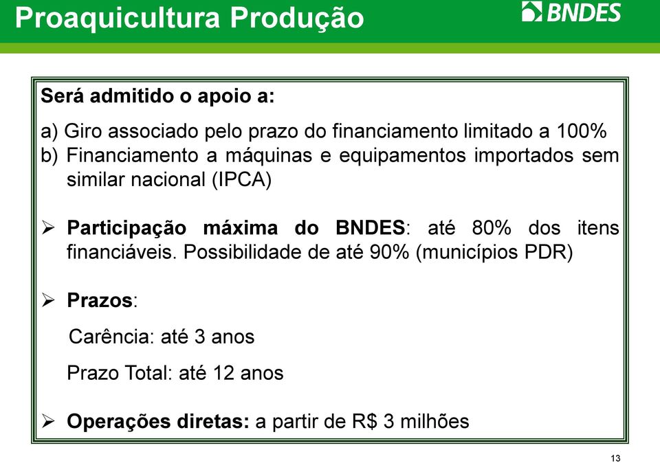 Participação máxima do BNDES: até 80% dos itens financiáveis.