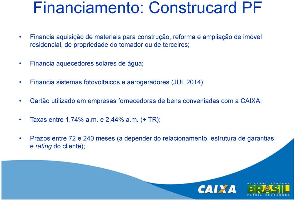 fotovoltaicos e aerogeradores (JUL 2014); Cartão utilizado em empresas fornecedoras de bens conveniadas com a CAIXA; Taxas