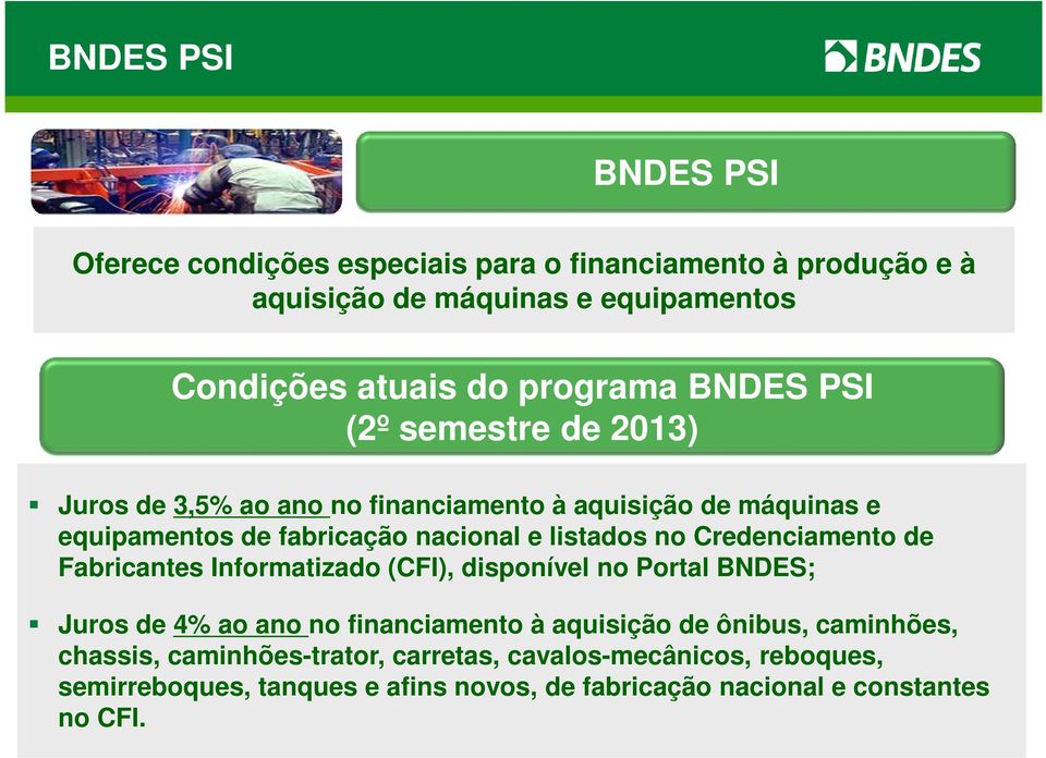listados no Credenciamento de Fabricantes Informatizado (CFI), disponível no Portal BNDES; Juros de 4% ao ano no financiamento à aquisição de