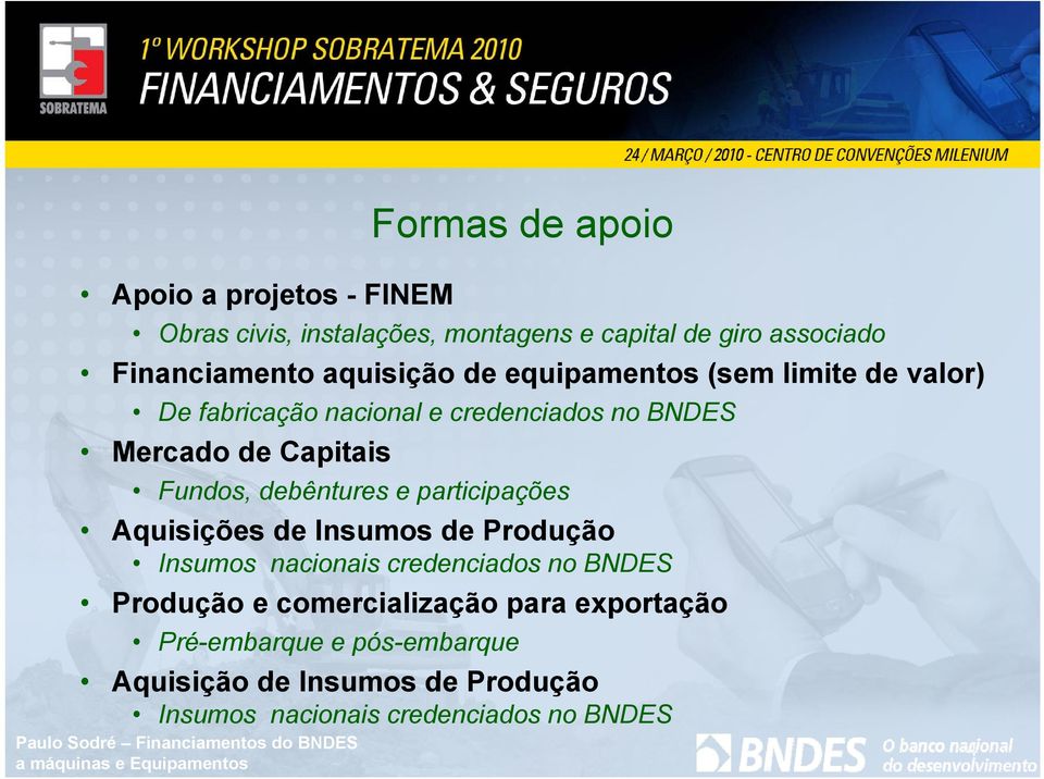 Fundos, debêntures e participações Aquisições de Insumos de Produção Insumos nacionais credenciados no BNDES Produção e