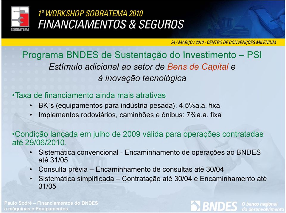 a. fixa Condição lançada em julho de 2009 válida para operações contratadas até 29/06/2010.