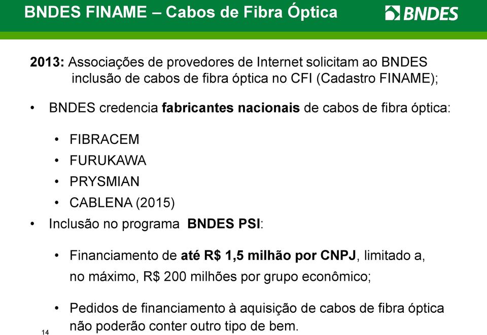 CABLENA (2015) Inclusão no programa BNDES PSI: Financiamento de até R$ 1,5 milhão por CNPJ, limitado a, no máximo, R$ 200
