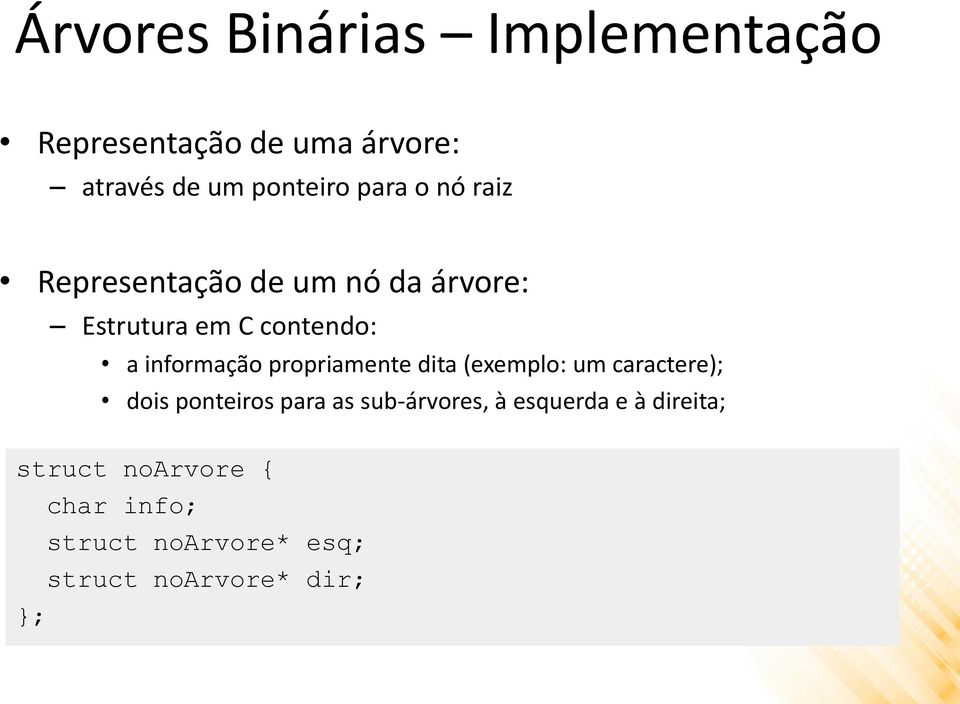 propriamente dita (exemplo: um caractere); dois ponteiros para as sub-árvores, à