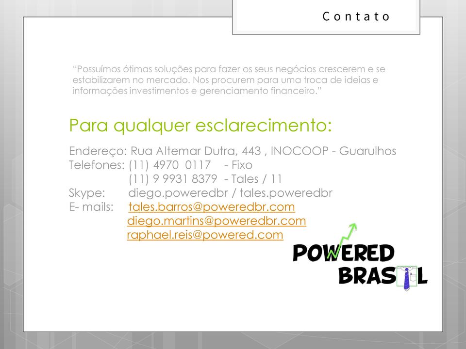 Para qualquer esclarecimento: Endereço: Rua Altemar Dutra, 443, INOCOOP - Guarulhos Telefones: (11) 4970 0117 - Fixo