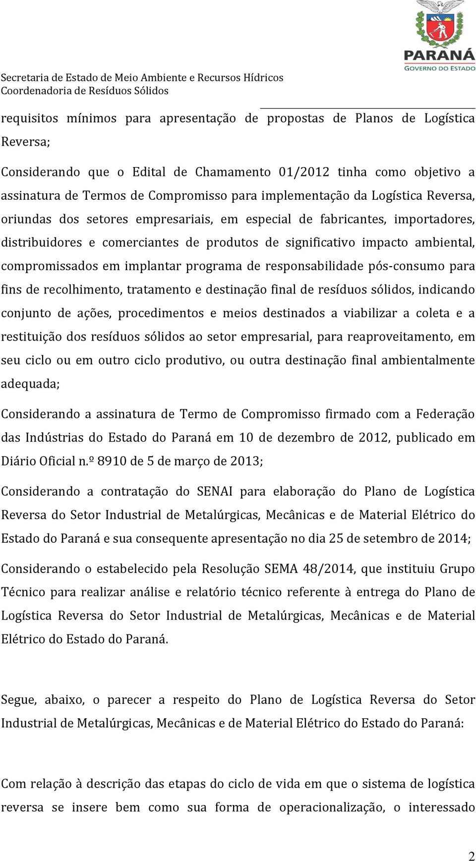 compromissados em implantar programa de responsabilidade pós-consumo para fins de recolhimento, tratamento e destinação final de resíduos sólidos, indicando conjunto de ações, procedimentos e meios