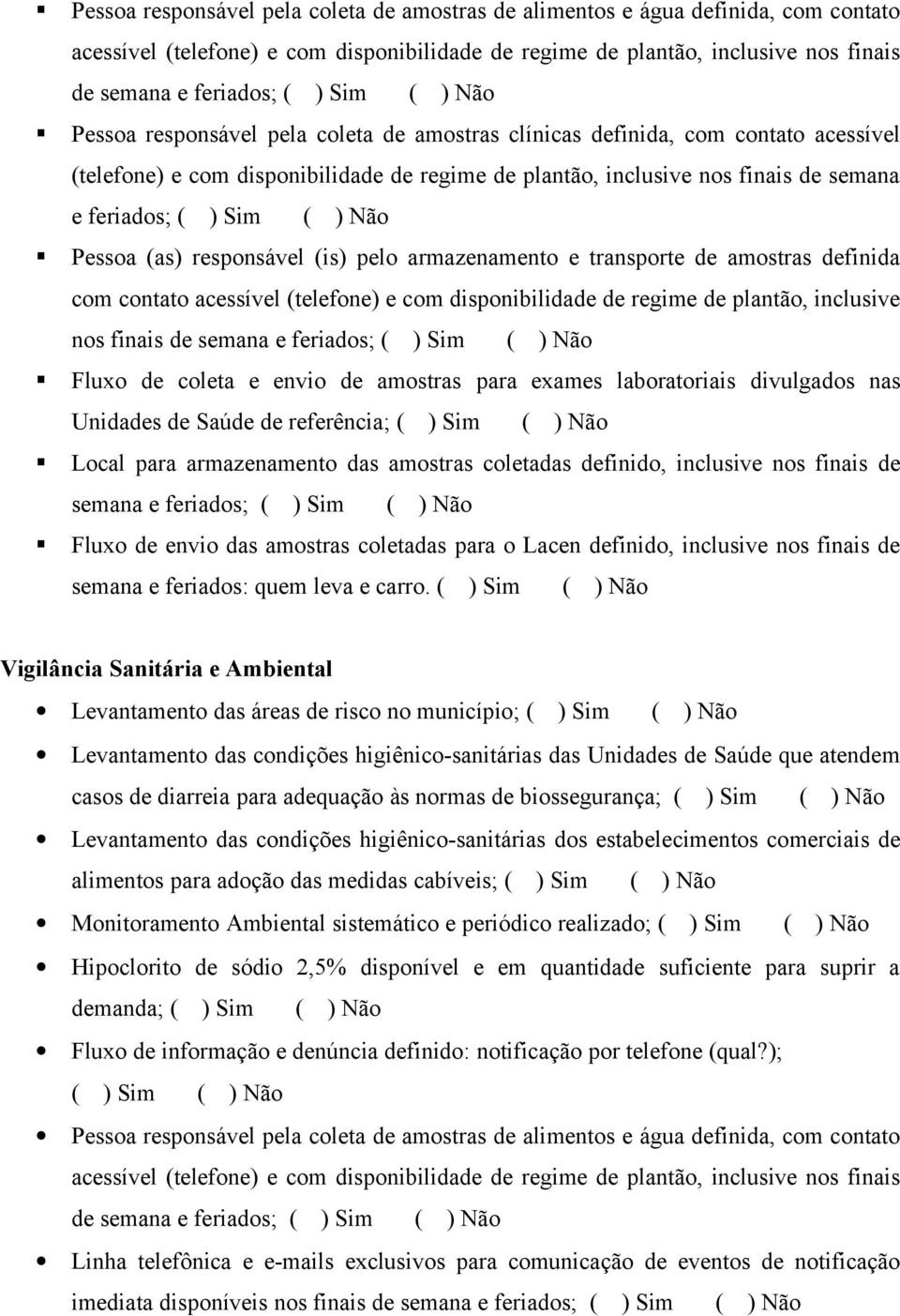 (is) pelo armazenamento e transporte de amostras definida com contato acessível (telefone) e com disponibilidade de regime de plantão, inclusive nos finais de semana e feriados; Fluxo de coleta e