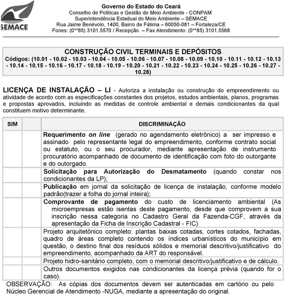 28) LICENÇA DE INSTALAÇÃO LI - Autoriza a instalação ou construção do empreendimento ou atividade de acordo com as especificações constantes dos projetos, estudos ambientais, planos, programas e