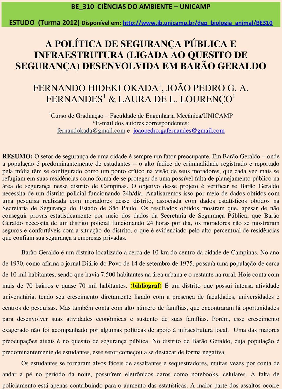 LOURENÇO 1 1 Curso de Graduação Faculdade de Engenharia Mecânica/UNICAMP *E-mail dos autores correspondentes: fernandokada@gmail.com e joaopedro.gafernandes@gmail.