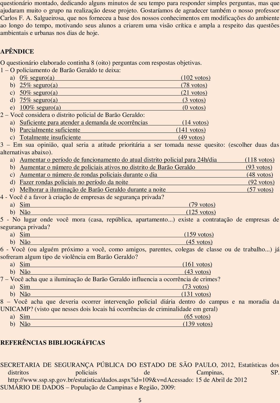 Salgueirosa, que nos forneceu a base dos nossos conhecimentos em modificações do ambiente ao longo do tempo, motivando seus alunos a criarem uma visão crítica e ampla a respeito das questões