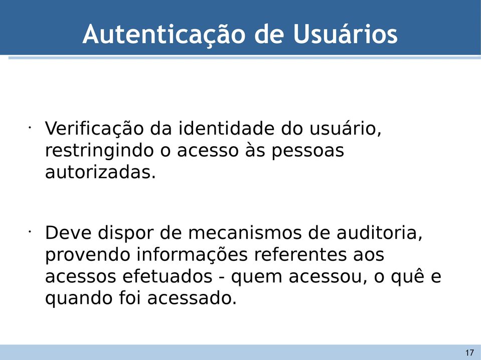 Deve dispor de mecanismos de auditoria, provendo informações