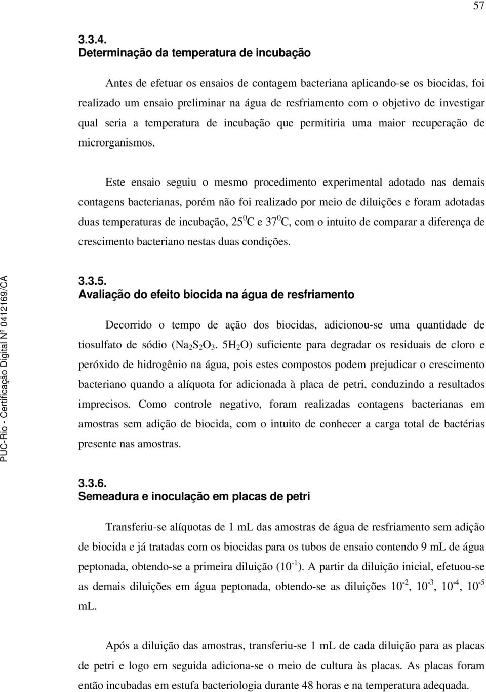 investigar qual seria a temperatura de incubação que permitiria uma maior recuperação de microrganismos.