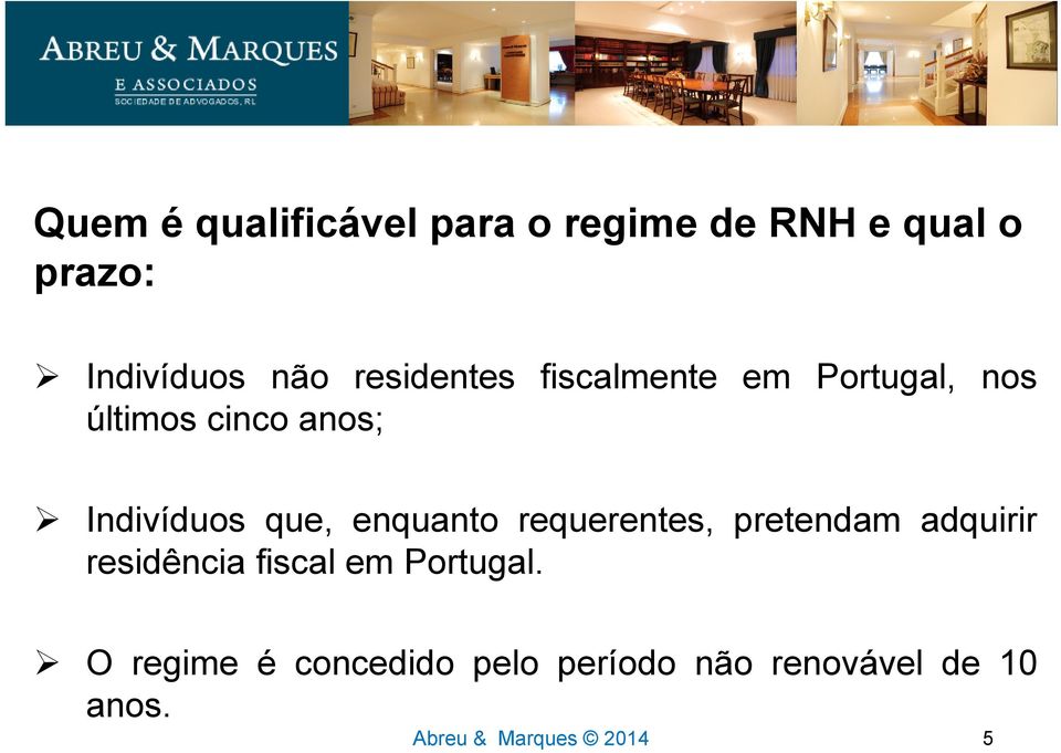 enquanto requerentes, pretendam adquirir residência fiscal em Portugal.