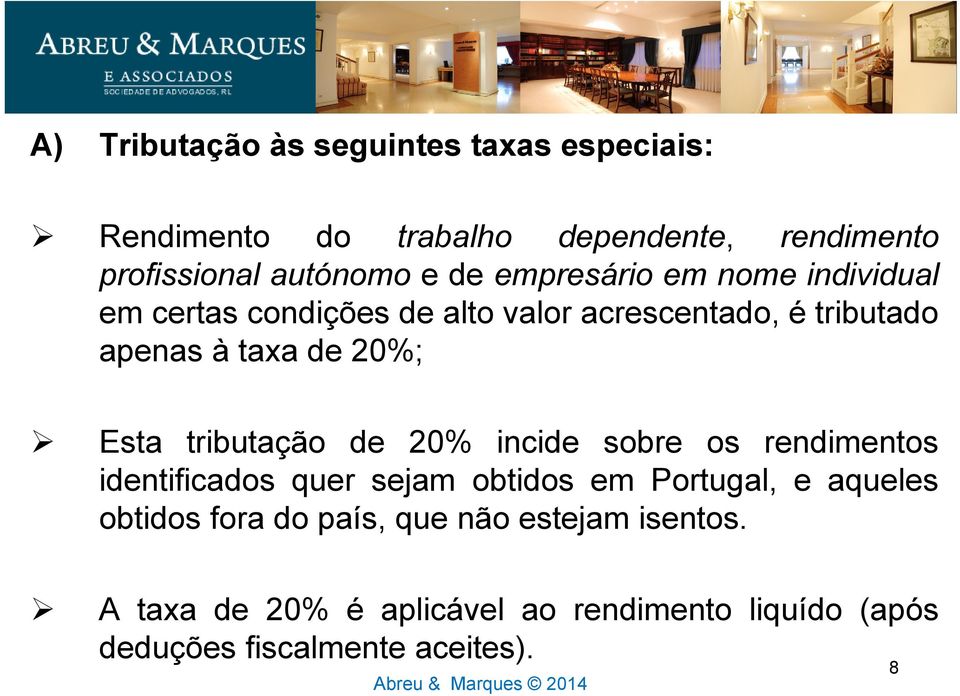 tributação de 20% incide sobre os rendimentos identificados quer sejam obtidos em Portugal, e aqueles obtidos fora do